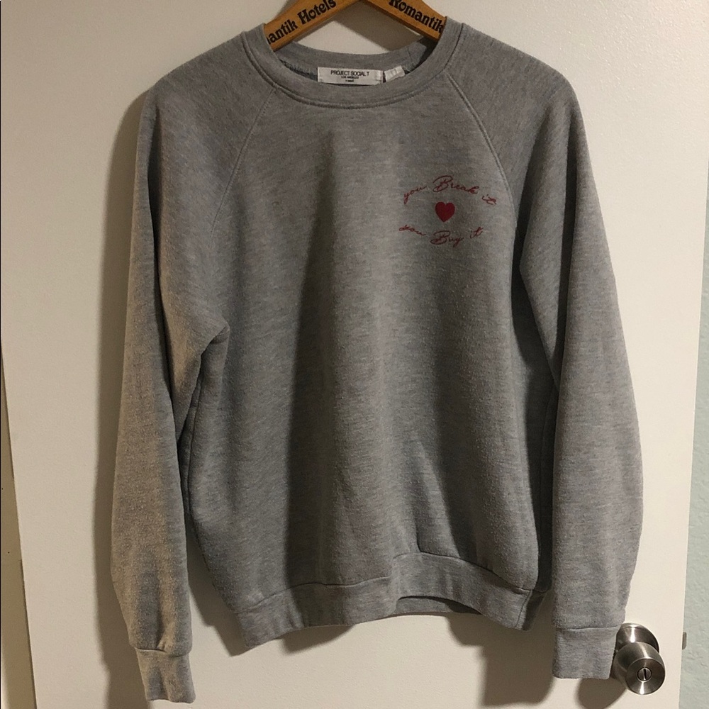 YOU BREAK IT ❤️ YOU BUY IT SWEATSHIRT